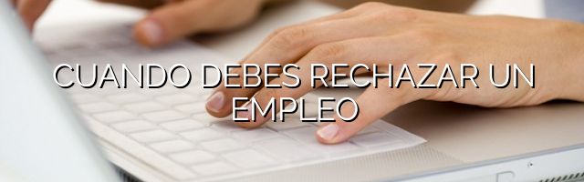 Cuándo debes rechazar un empleo